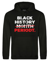Load image into Gallery viewer, BLACK HISTORY PERIODT Hoodie