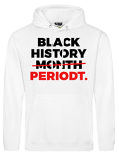 Load image into Gallery viewer, BLACK HISTORY PERIODT Hoodie