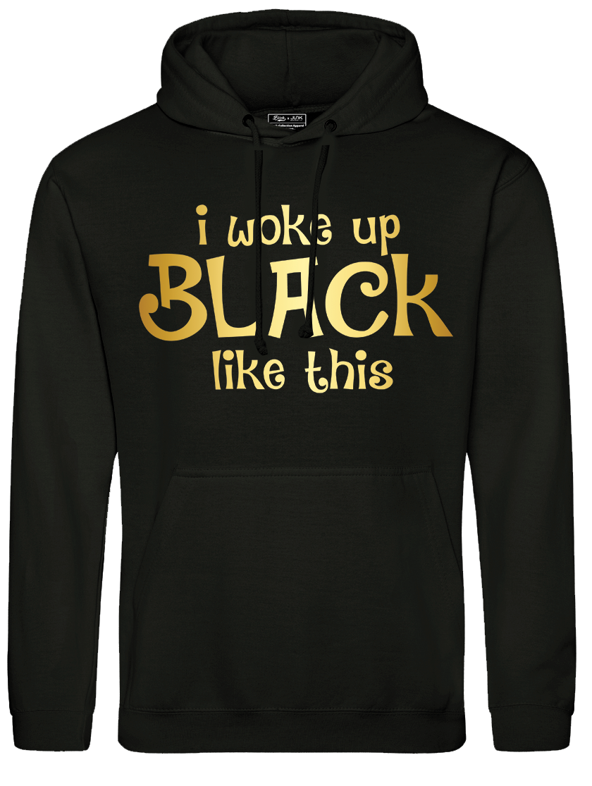 I Woke Up Black Like This Hoodie With Gold