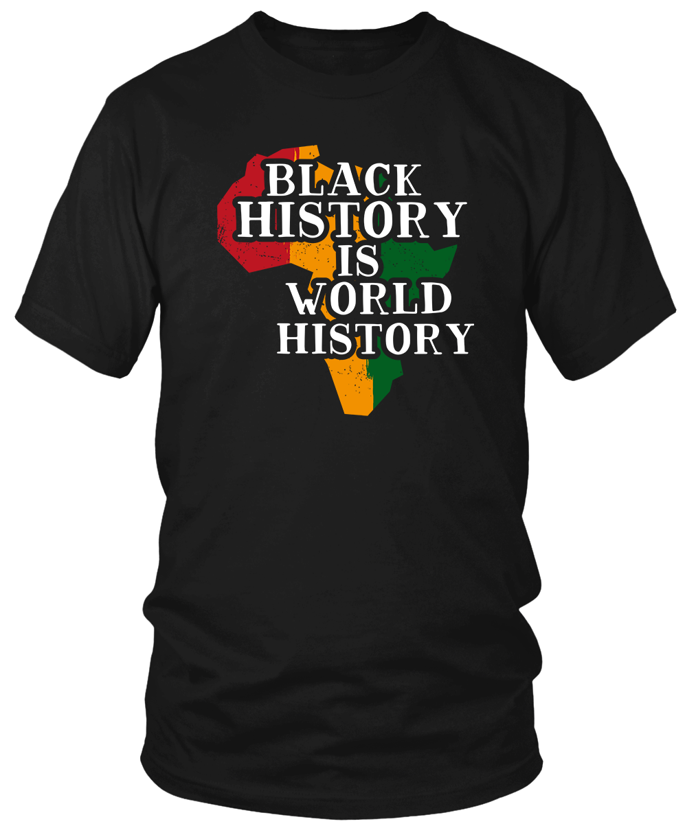 BLACK HISTORY IS WORLD HISTORY T-SHIRT