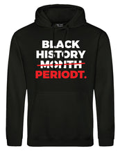 Load image into Gallery viewer, BLACK HISTORY PERIODT Hoodie

