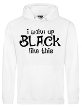 Load image into Gallery viewer, I WOKE UP BLACK LIKE THIS...Hoodie
